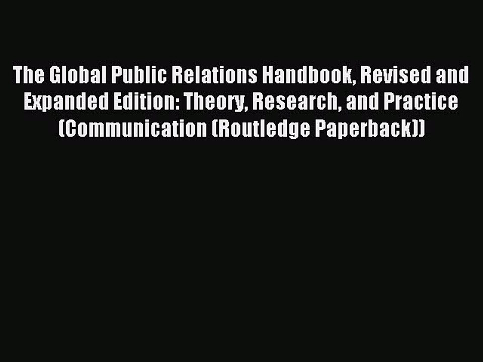 Read The Global Public Relations Handbook Revised and Expanded Edition: Theory Research and