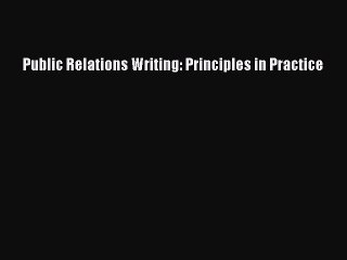 Read Public Relations Writing: Principles in Practice Ebook Free