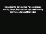 Read Revealing the Corporation: Perspectives on Identity Image Reputation Corporate Branding