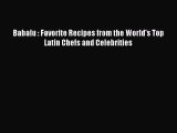 [Read PDF] Babalu : Favorite Recipes from the World's Top Latin Chefs and Celebrities  Book