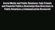 Read Social Media and Public Relations: Fake Friends and Powerful Publics (Routledge New Directions