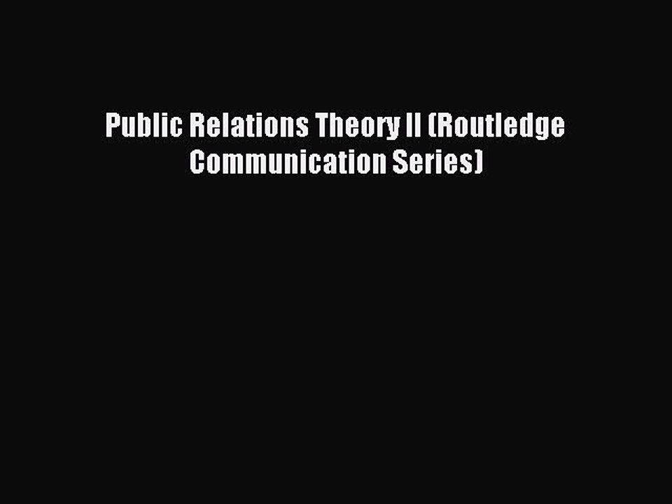 Download Public Relations Theory II (Routledge Communication Series) PDF Free