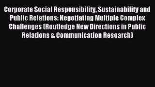 Read Corporate Social Responsibility Sustainability and Public Relations: Negotiating Multiple