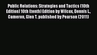 Read Public Relations: Strategies and Tactics (10th Edition) 10th (tenth) Edition by Wilcox