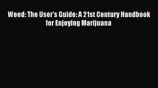 [Download] Weed: The User's Guide: A 21st Century Handbook for Enjoying Marijuana Read Free