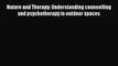 [PDF] Nature and Therapy: Understanding counselling and psychotherapy in outdoor spaces  Full