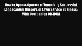 Read How to Open & Operate a Financially Successful Landscaping Nursery or Lawn Service Business: