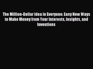 Read The Million-Dollar Idea in Everyone: Easy New Ways to Make Money from Your Interests Insights