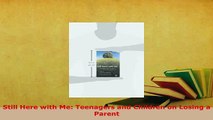 Read  Still Here with Me Teenagers and Children on Losing a Parent Ebook Free