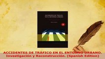 PDF  ACCIDENTES DE TRÁFICO EN EL ENTORNO URBANO Investigación y Reconstrucción Spanish  Read Online
