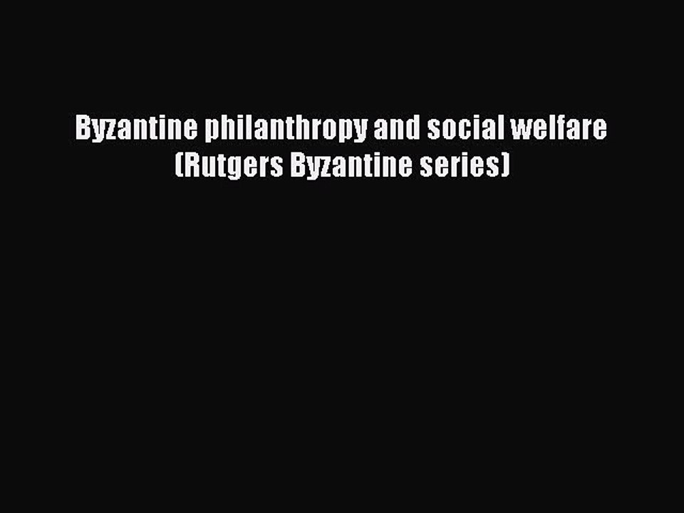 [Read PDF] Byzantine philanthropy and social welfare (Rutgers Byzantine series) Free Books