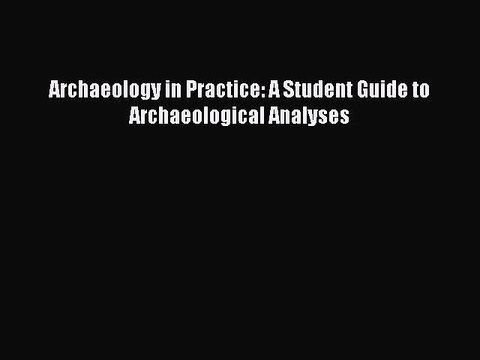 [PDF] Archaeology in Practice: A Student Guide to Archaeological Analyses Free Books