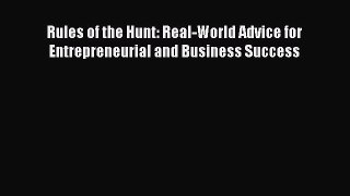 Read Rules of the Hunt: Real-World Advice for Entrepreneurial and Business Success Ebook Free