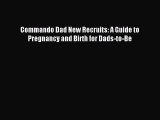 [PDF] Commando Dad New Recruits: A Guide to Pregnancy and Birth for Dads-to-Be Free Books