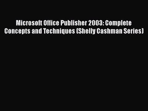 Read Microsoft Office Publisher 2003: Complete Concepts and Techniques (Shelly Cashman Series)