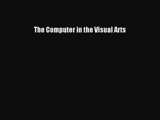 Download The Computer in the Visual Arts PDF Online