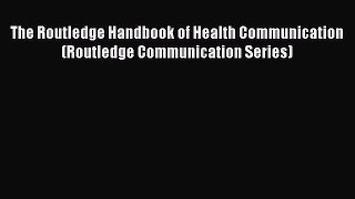 Read The Routledge Handbook of Health Communication (Routledge Communication Series) PDF Free