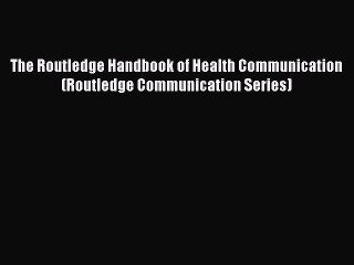 Read The Routledge Handbook of Health Communication (Routledge Communication Series) PDF Free