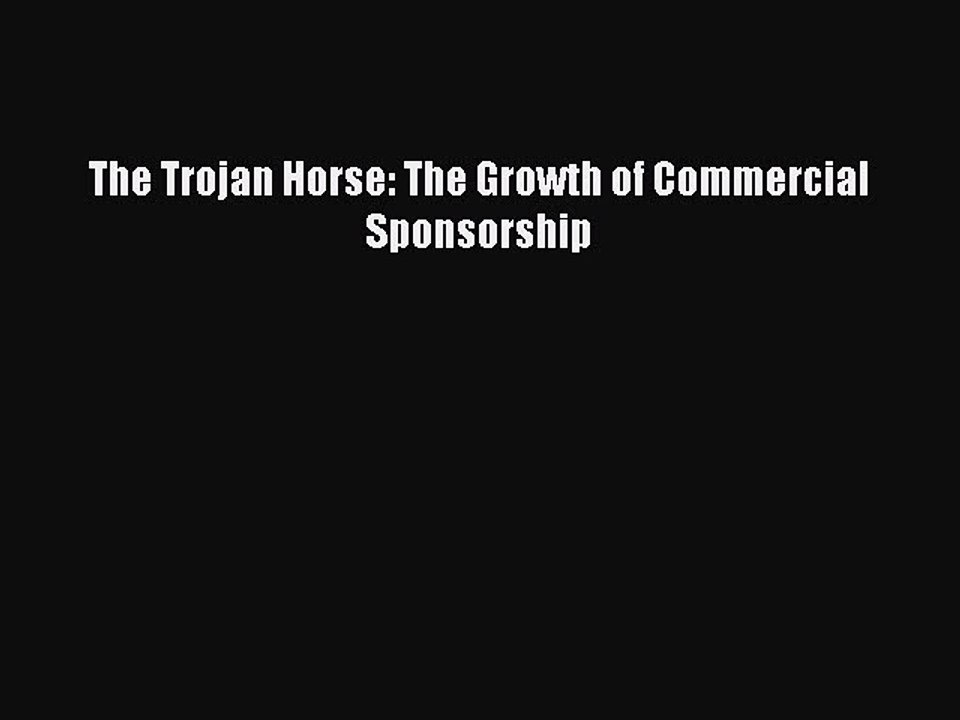 Read The Trojan Horse: The Growth of Commercial Sponsorship PDF Free