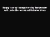 Read Hungry Start-up Strategy: Creating New Ventures with Limited Resources and Unlimited Vision