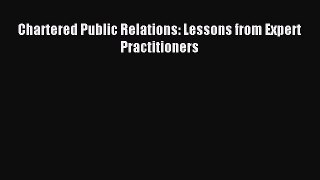 Read Chartered Public Relations: Lessons from Expert Practitioners Ebook Free