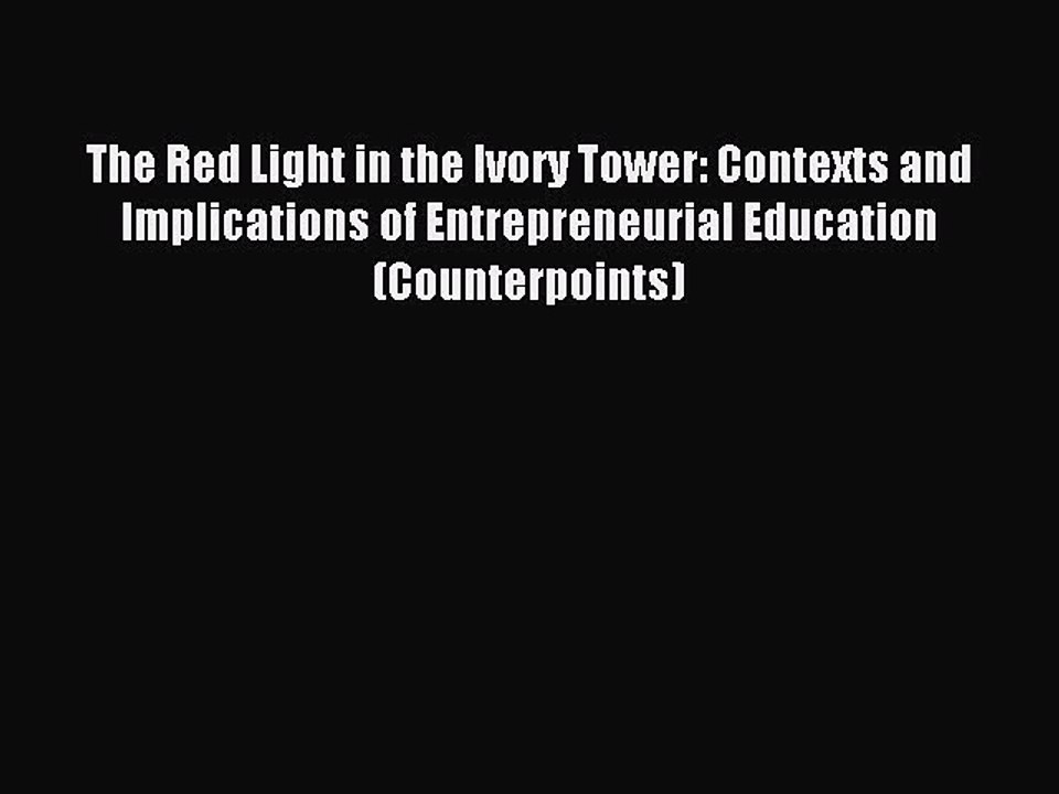 Read The Red Light in the Ivory Tower: Contexts and Implications of Entrepreneurial Education