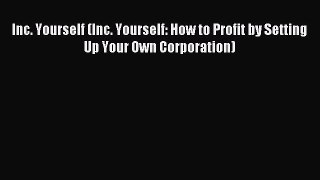 Read Inc. Yourself (Inc. Yourself: How to Profit by Setting Up Your Own Corporation) Ebook