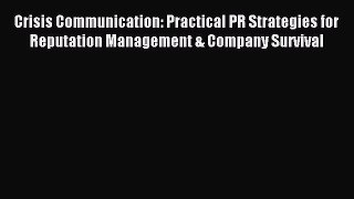 Read Crisis Communication: Practical PR Strategies for Reputation Management & Company Survival