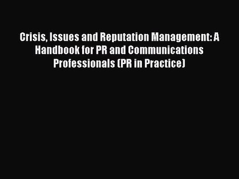 Read Crisis Issues and Reputation Management: A Handbook for PR and Communications Professionals