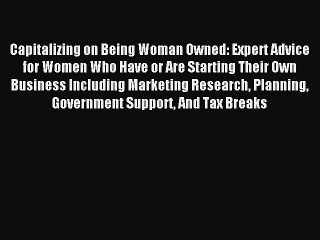 Read Capitalizing on Being Woman Owned: Expert Advice for Women Who Have or Are Starting Their