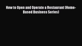 Read How to Open and Operate a Restaurant (Home-Based Business Series) Ebook Online