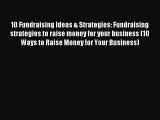 Read 10 Fundraising Ideas & Strategies: Fundraising strategies to raise money for your business