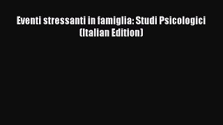 Read Eventi stressanti in famiglia: Studi Psicologici (Italian Edition) Ebook Free
