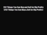 Read 202 Things You Can Buy and Sell for Big Profits (202 Things You Can Buy & Sell for Big