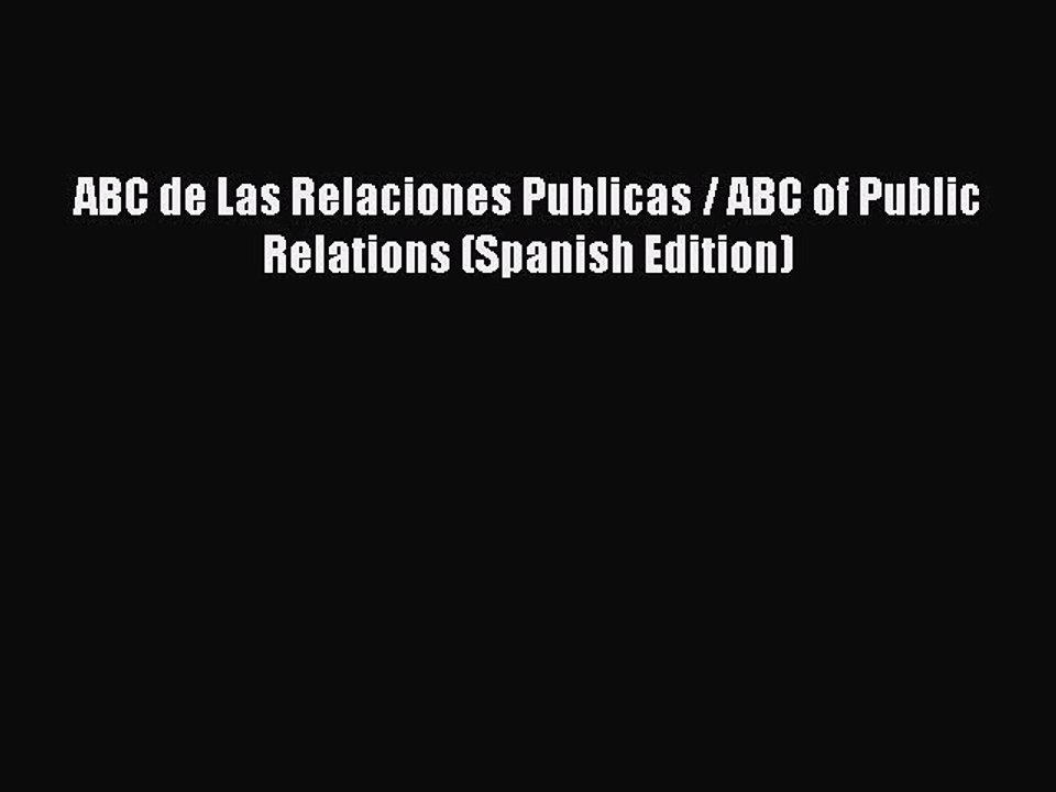 Read ABC de Las Relaciones Publicas / ABC of Public Relations (Spanish Edition) PDF Online