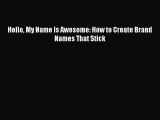 Read Hello My Name Is Awesome: How to Create Brand Names That Stick Ebook Free