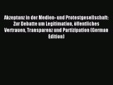 Read Akzeptanz in der Medien- und Protestgesellschaft: Zur Debatte um Legitimation öffentliches