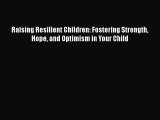 [PDF] Raising Resilient Children: Fostering Strength Hope and Optimism in Your Child Free Books