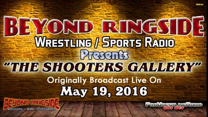 Beyond Ringside Radio - The Shooters Gallery - May 19, 2016 - Part 1