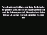 Download Paleo Ernährung für Mama und Baby: Der Ratgeber für gesunde Steinzeiternährung vor