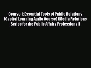 Read Course 1: Essential Tools of Public Relations (Capitol Learning Audio Course) (Media Relations
