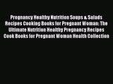 Read Pregnancy Healthy Nutrition Soups & Salads Recipes Cooking Books for Pregnant Woman: The