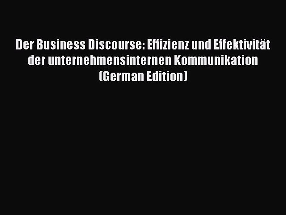Read Der Business Discourse: Effizienz und Effektivität der unternehmensinternen Kommunikation