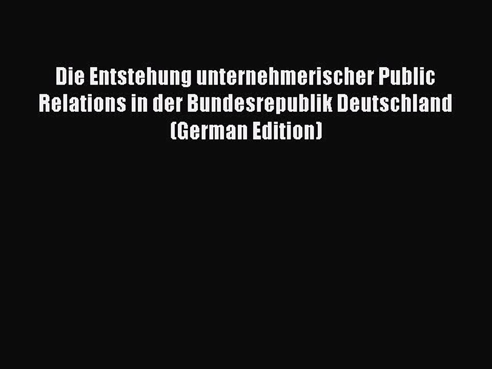 Read Die Entstehung unternehmerischer Public Relations in der Bundesrepublik Deutschland (German