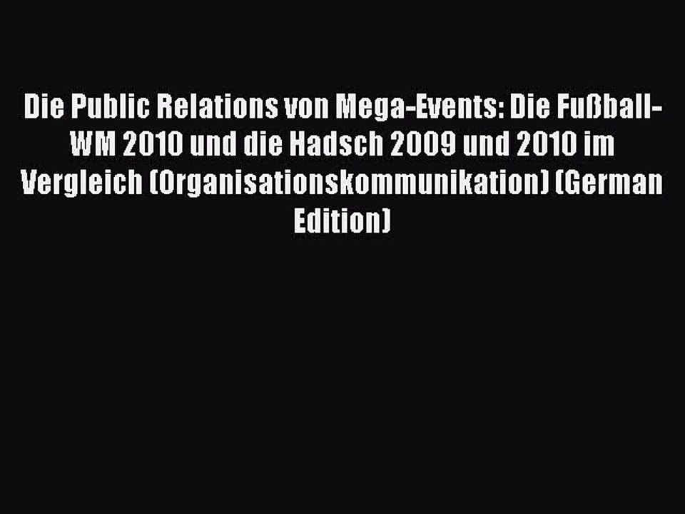 Read Die Public Relations von Mega-Events: Die Fußball-WM 2010 und die Hadsch 2009 und 2010