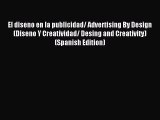 Download El diseno en la publicidad/ Advertising By Design (Diseno Y Creatividad/ Desing and