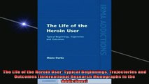 READ FREE Ebooks  The Life of the Heroin User Typical Beginnings Trajectories and Outcomes International Full Free