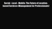 Read Social - Local - Mobile: The Future of Location-based Services (Management for Professionals)