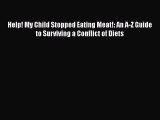 Read Help! My Child Stopped Eating Meat!: An A-Z Guide to Surviving a Conflict of Diets PDF