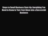 Read Steps to Small Business Start-Up: Everything You Need to Know to Turn Your Ideas into